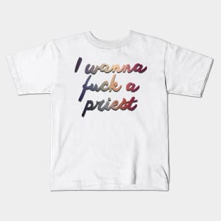 Fleabag Quote - I wanna f*ck a priest Kids T-Shirt